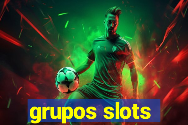 grupos slots