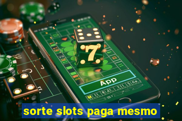 sorte slots paga mesmo