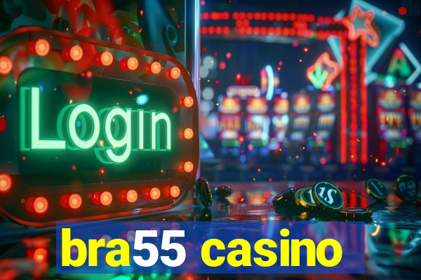 bra55 casino