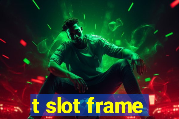 t slot frame