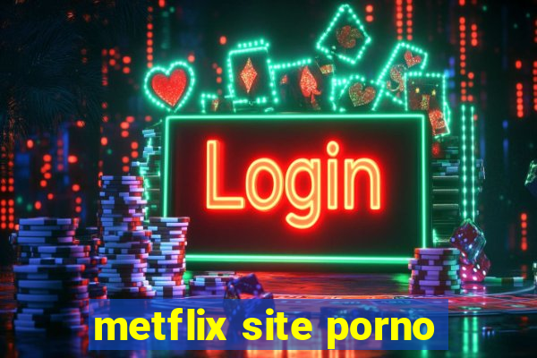 metflix site porno