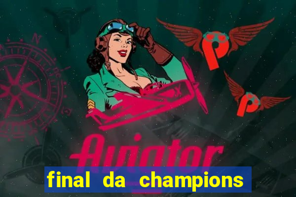 final da champions onde assistir