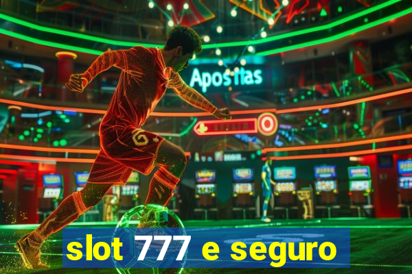 slot 777 e seguro