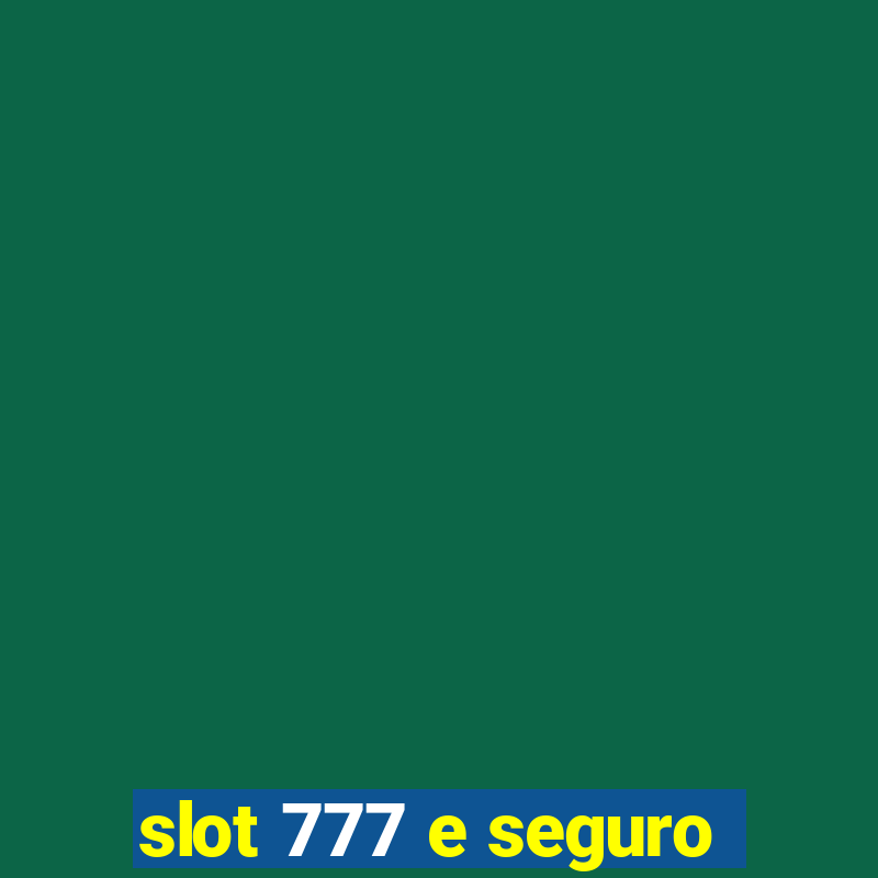 slot 777 e seguro