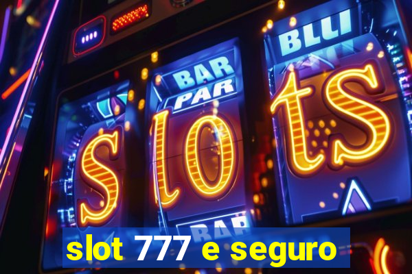 slot 777 e seguro