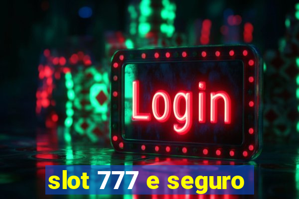 slot 777 e seguro