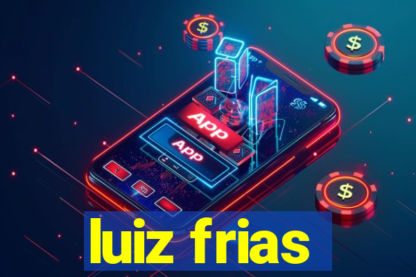 luiz frias