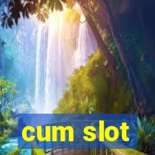 cum slot