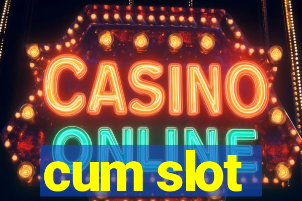 cum slot