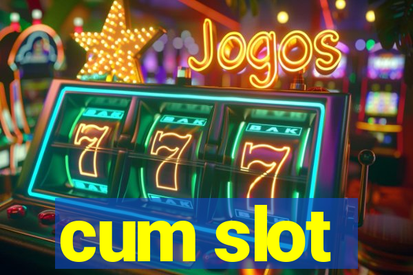 cum slot