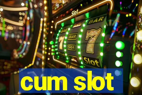 cum slot