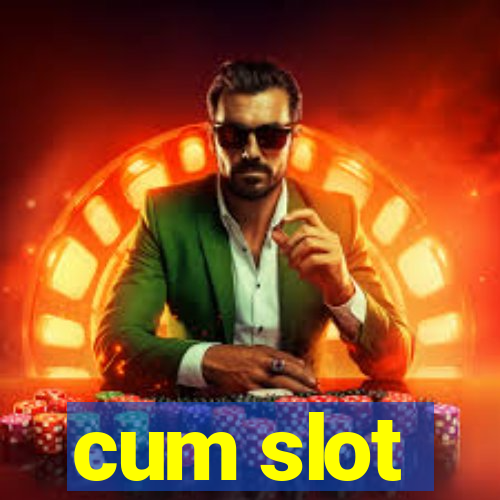 cum slot