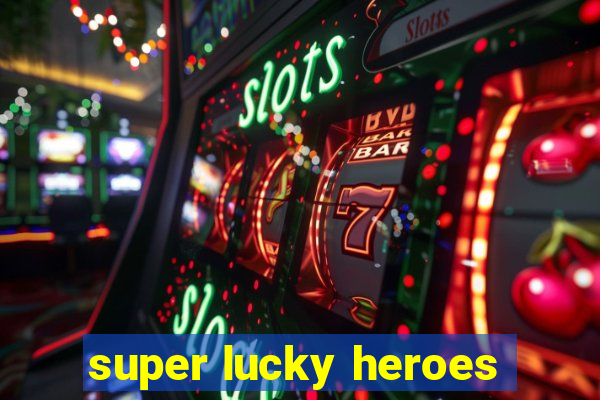 super lucky heroes