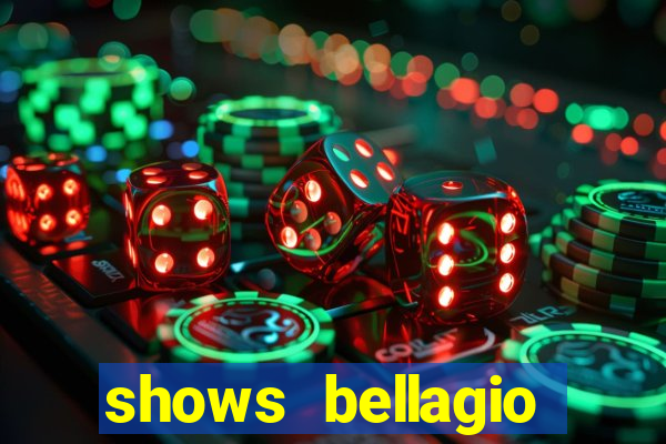 shows bellagio hotel casino