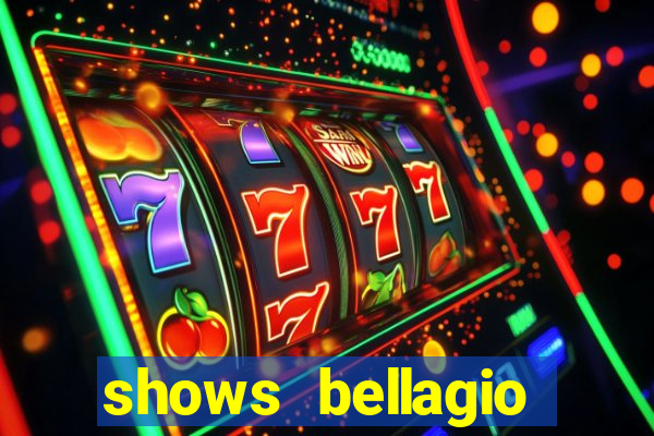 shows bellagio hotel casino