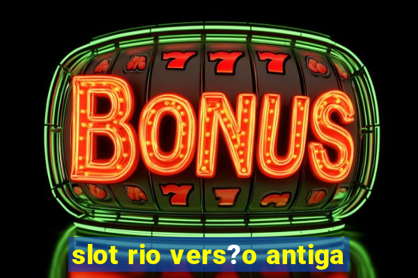 slot rio vers?o antiga