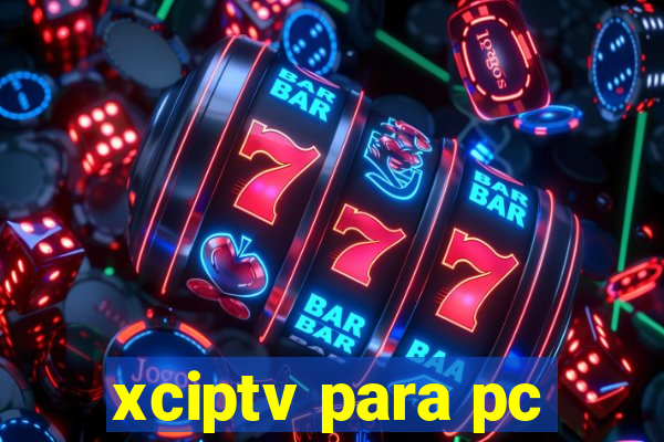 xciptv para pc