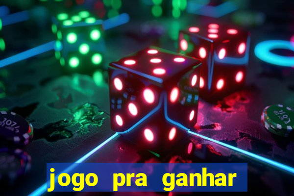 jogo pra ganhar dinheiro online