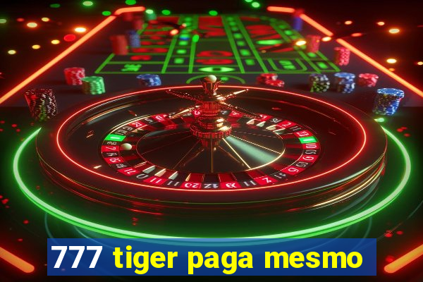 777 tiger paga mesmo