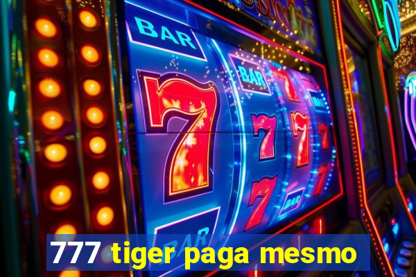 777 tiger paga mesmo