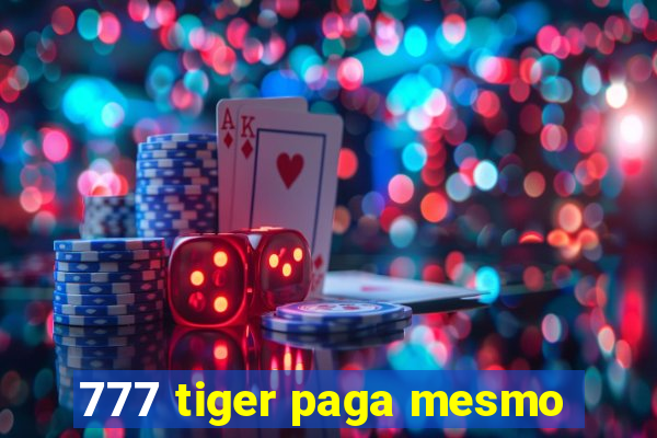 777 tiger paga mesmo