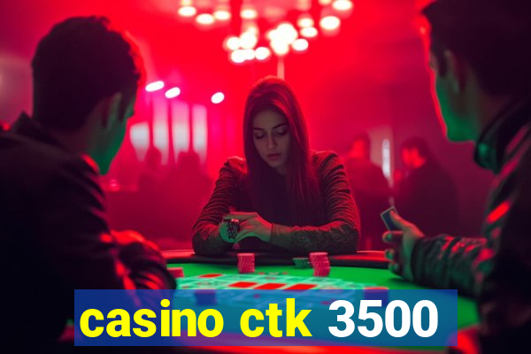 casino ctk 3500