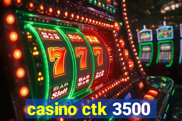 casino ctk 3500