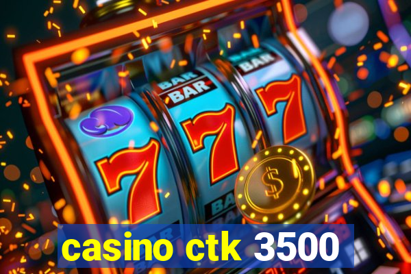 casino ctk 3500