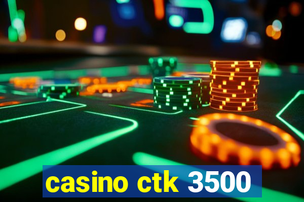 casino ctk 3500