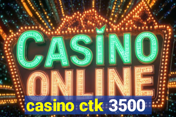 casino ctk 3500