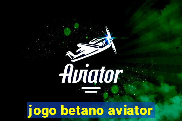 jogo betano aviator