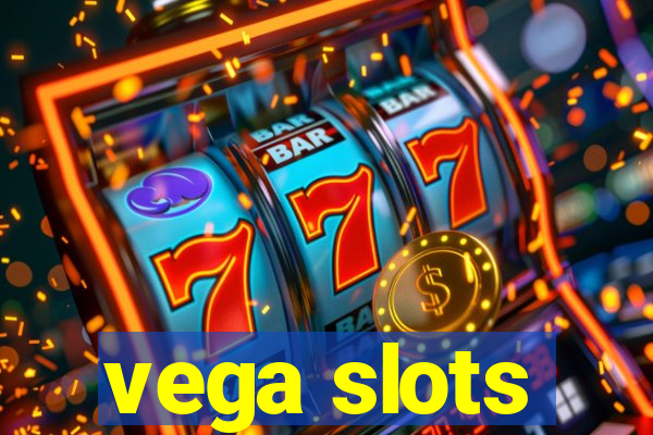 vega slots