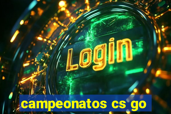 campeonatos cs go