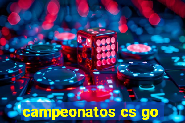 campeonatos cs go