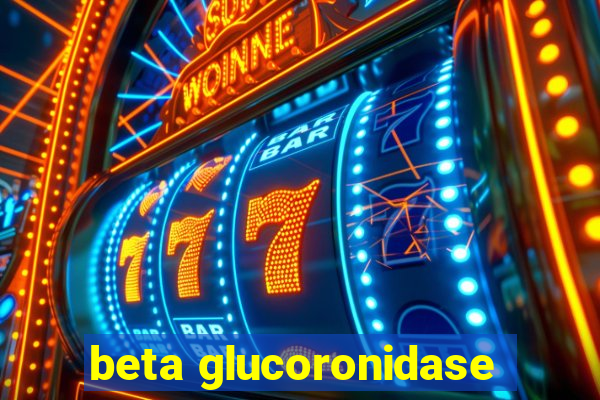 beta glucoronidase