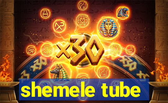 shemele tube