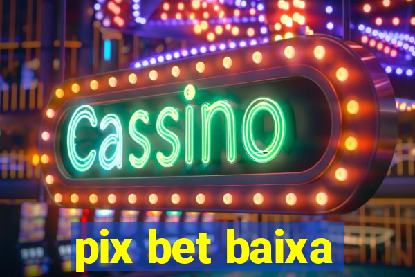 pix bet baixa