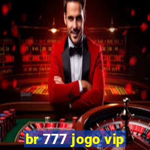 br 777 jogo vip