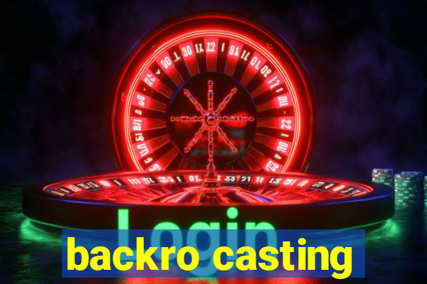 backro casting