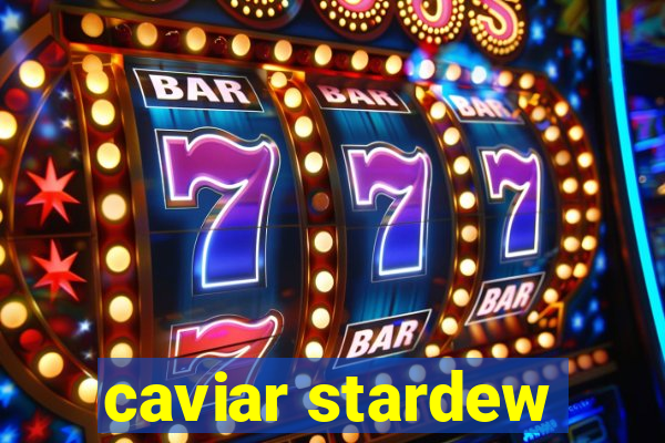 caviar stardew