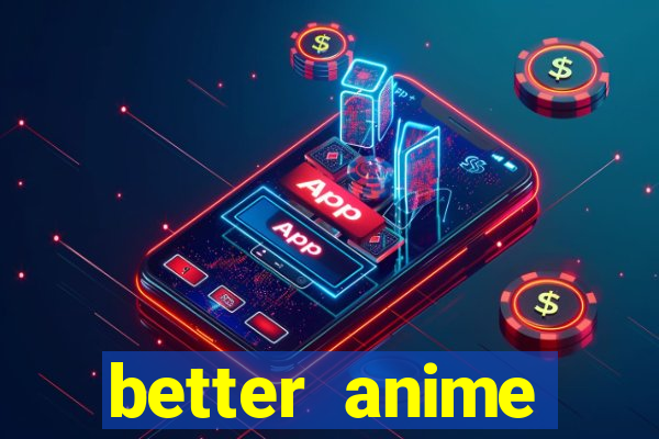 better anime download apk