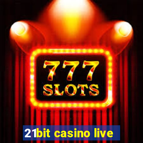 21bit casino live