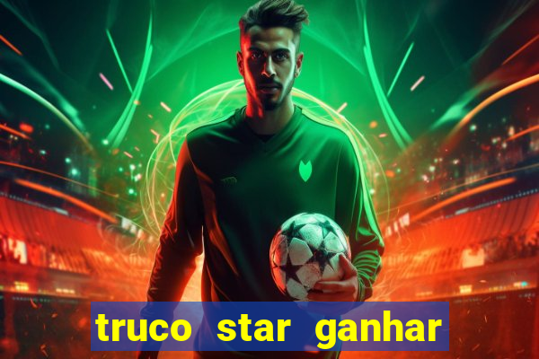 truco star ganhar dinheiro de verdade