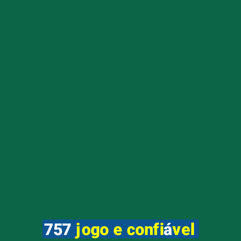 757 jogo e confiável