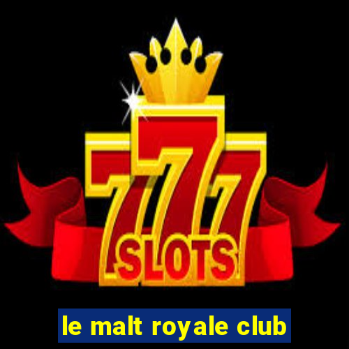 le malt royale club