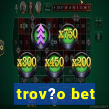 trov?o bet