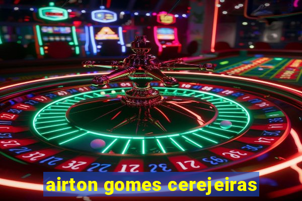 airton gomes cerejeiras