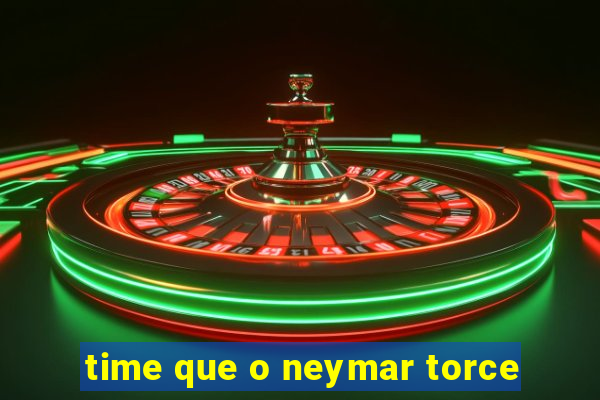 time que o neymar torce