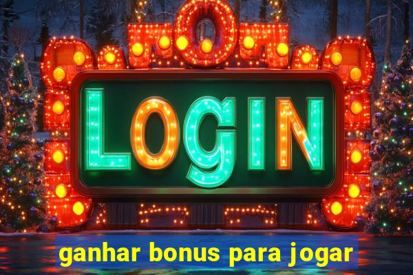 ganhar bonus para jogar