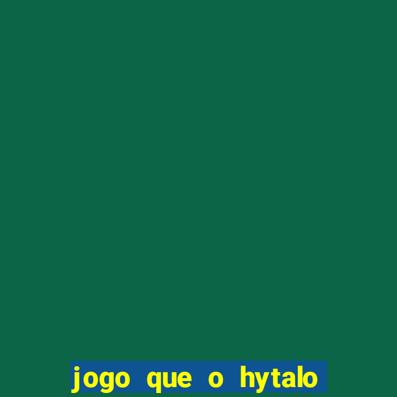 jogo que o hytalo santos joga para ganhar dinheiro